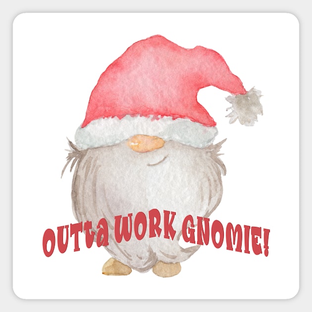 Outta Work Gnomie! Magnet by taana2017